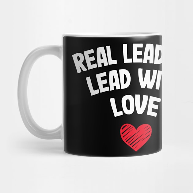 Real Leaders Lead With Love Heart Cute by Az-Style